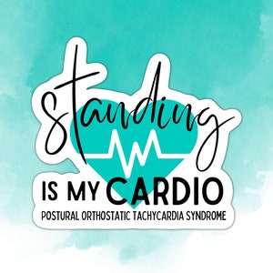 Standing is my cardio Kiss-Cut Sticker Postural Orthostatic Tachycardia Syndrome POTS Awareness Dysautonomia Autoimmune Awareness