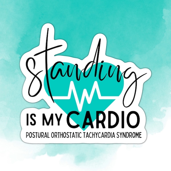 Standing is my cardio Kiss-Cut Sticker Postural Orthostatic Tachycardia Syndrome POTS Awareness Dysautonomia Autoimmune Awareness