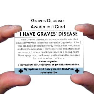 May include: A white Graves' Disease Awareness Card with the text "I HAVE GRAVES' DISEASE" in bold. The card includes a description of the condition and its symptoms. The card is held between two hands.