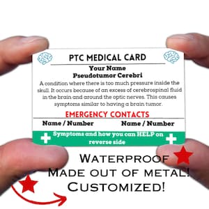 May include: A teal and white medical card with the text "PTC MEDICAL CARD" and "EMERGENCY CONTACTS". The card also includes the text "Pseudotumor Cerebri" and a description of the condition. The card is waterproof and made out of metal.