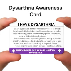 May include: A white card with the text "Dysarthria Awareness Card" and "I HAVE DYSARTHRIA". The card provides information about dysarthria, a motor speech disorder, and how to communicate with someone who has it.
