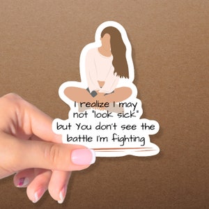 I realize I may not look sick, Invisible Illness Sticker, Illness Stickers, Illness Gift, Chronic Illness Stickers, Chronic Illness Sticker