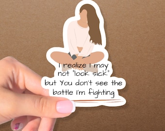 I realize I may not look sick, Invisible Illness Sticker, Illness Stickers, Illness Gift, Chronic Illness Stickers, Chronic Illness Sticker
