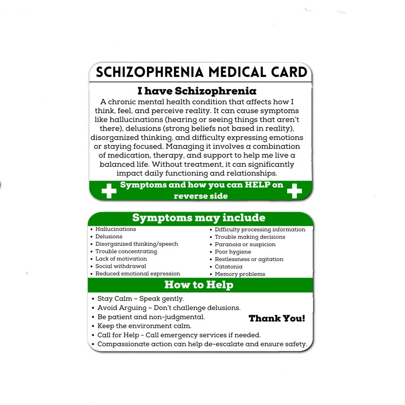 May include: Green and white medical card with the title "Schizophrenia Medical Card". The card explains the condition and includes a list of symptoms and how to help someone with schizophrenia. The card also includes the text "I have Schizophrenia" and "Thank You!"