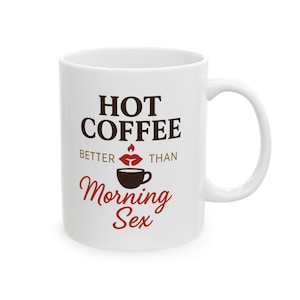 Hot Coffee Better Than Morning Sex Mug Funny Coffee Cup Naughty Adult Humor Gift Sexy Couples Mug Valentines Day Anniversary Present