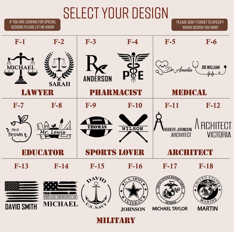 May include: A chart with 18 different designs for personalized engraved items. The designs include a scale of justice, a pharmacist's symbol, a stethoscope, a graduation cap, a football, a baseball bat, a compass, an architect's ruler, a US flag, an anchor, a US Army star, a US Marine Corps eagle, globe, and anchor, and a US Marine Corps globe. The chart is labeled with the letters F-1 through F-18.