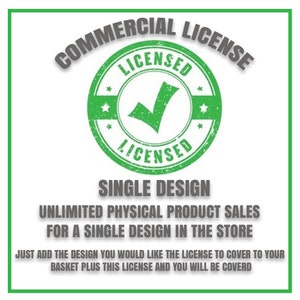 May include: Green stamp with the words "COMMERCIAL LICENSE" and "LICENSED" in a circle. The stamp has a checkmark inside. The text below the stamp says "SINGLE DESIGN UNLIMITED PHYSICAL PRODUCT SALES FOR A SINGLE DESIGN IN THE STORE JUST ADD THE DESIGN YOU WOULD LIKE THE LICENSE TO COVER TO YOUR BASKET PLUS THIS LICENSE AND YOU WILL BE COVERD"