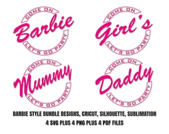 Come on Barbi Mummy Girls Daddy lets go party Bundle SVG PNG PDF Vector T-Shirts, Mugs, and More, Cricut, Sillouette, Sublimation, Cut File