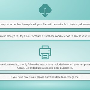 May include: A teal blue cloud with a downward arrow, indicating a download, and a teal blue printer icon. Text reads: "Once your order has been placed, your files will be available to instantly download. You can also go to Etsy > Your Account > Purchases and reviews to access your files. Once downloaded, simply follow the instructions included to open your template in Canva. Unlimited uses available once purchased. If you have any issues, please don't hesitate to message me!"
