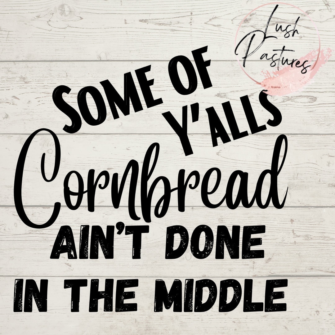 Some of Yalls Cornbread Aint Done in the Middle PNG File Etsy