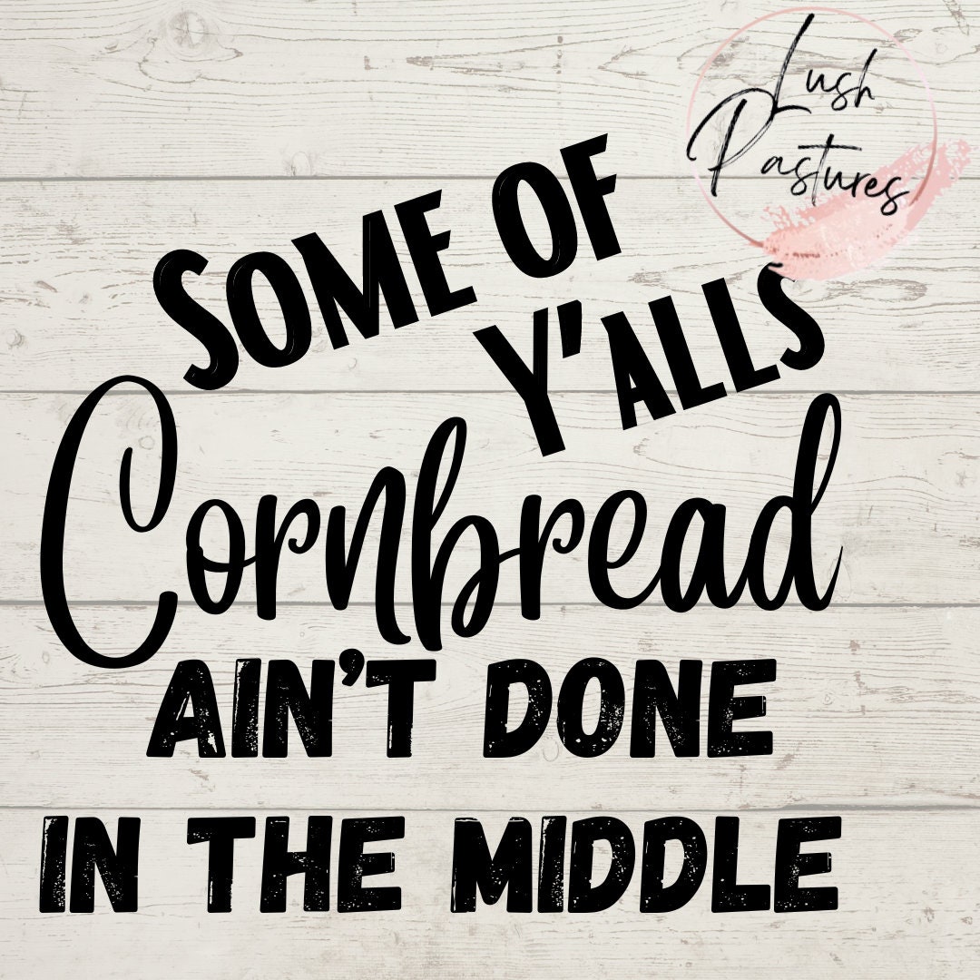 Some of Yalls Cornbread Aint Done in the Middle PNG File Etsy