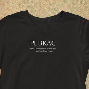PEBKAC Definition T-Shirt: Funny Programmer Gift