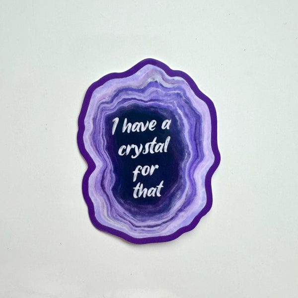I Have a Crystal for That Sticker | witchy magic geode natural funny decal water bottle phone laptop iPad kindle emo alt goth hippie