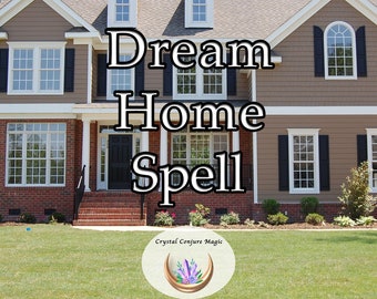 Dream Home Spell - Get the home you deserve and start living the life you have dreamed of now
