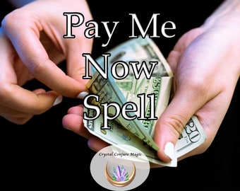Pay Me Now Spell - induce immediate remittance from those who owe you money and claim what is rightfully yours