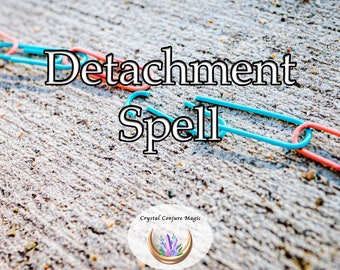 Detachment Spell - break free from past relationships, rediscover your worth, and regain control of your emotional world