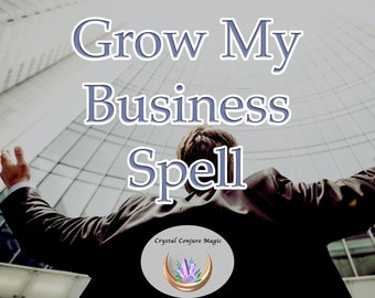 Grow My Business spell - The magic of more customers, more income, and new opportunities for you business
