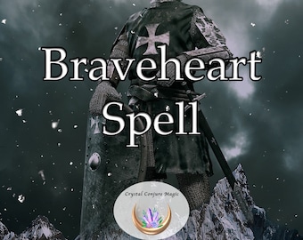 Braveheart Spell - Build your Courage, Fortitude, Determination and strength of will  with power and confidence