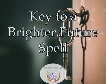 Key To a Brighter Future Spell |  have the freedom to pursue your dreams, embrace your true self, and achieve your highest potential,