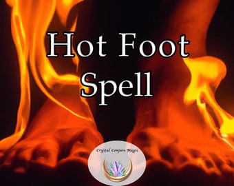 Hot Foot Spell - Get rid of unpleasant situations and people from your life