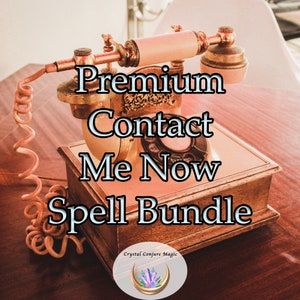 Premium Contact Me Now Spell Bundle -  FREE Tarot reading.  Get that past flame to call, write, text or find you again on social media