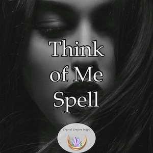 Think of Me Spell -have your lover thinking of you to bring that magic and romance back to life.