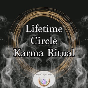 Lifetime Circle Karma Ritual - the highest white magic for a lifetime of protection from hexes, curses, and evil intentions