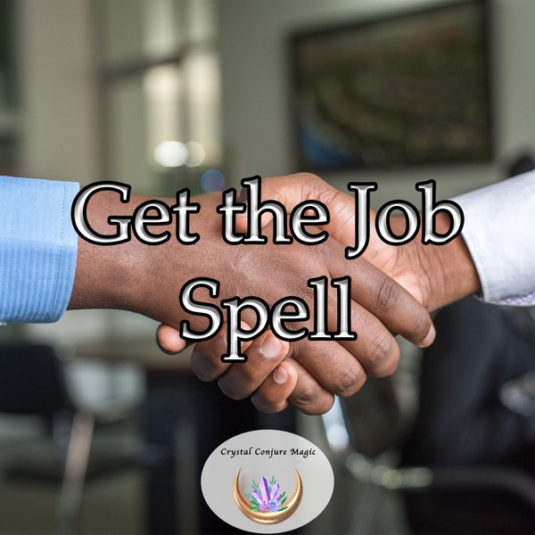 Get the Job Spell - Harness the mysterious forces of the universe to make your job-seeking journey become magically successful.