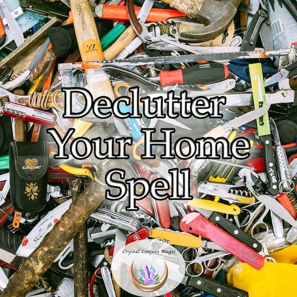 Declutter Your Home Spell - Get organized, get control, and get going on declutter now