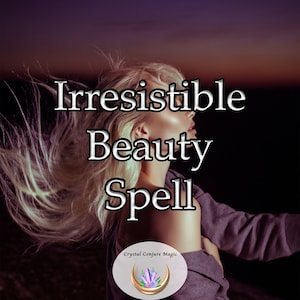 Irresistible Beauty Spell - create an irresistible aura of desire around you, captivating everyone who lays their eyes upon you