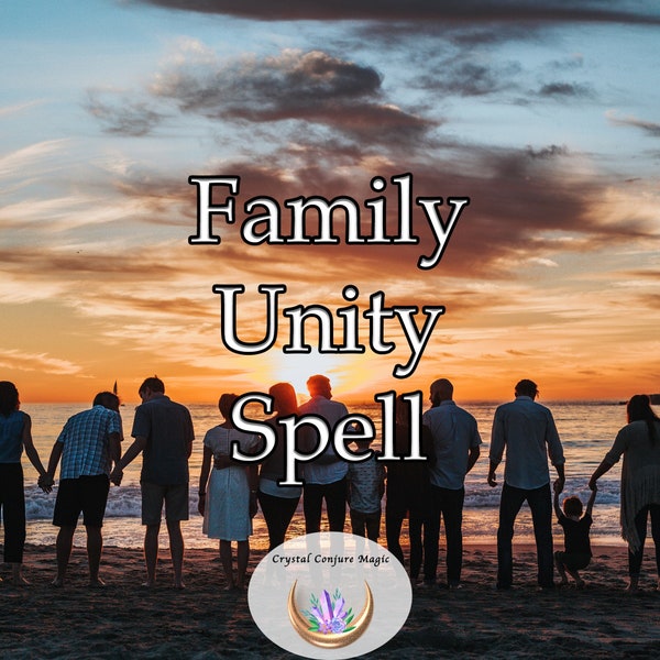 Family Unity Spell - restore and mend broken connections, heal old wounds, and usher in an era of familial peace and unity