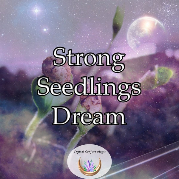 Strong Seedlings Dream - imbue your seedlings with the strength they need to thrive