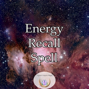 Energy Recall Spell - Power Booster to Recall All Lost Energy, Become More Aligned with Your True Self, and Find Renewed Strength