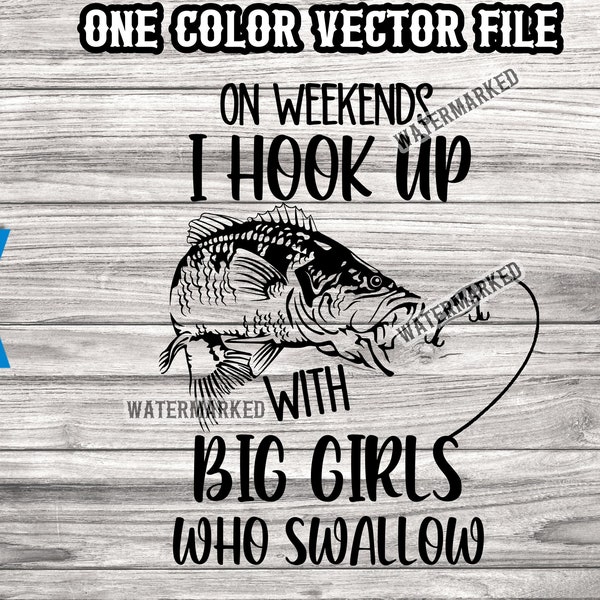 Funny Bass Fishing SVG - I hook up with Big Girls who swallow svg - Fishing Dad SVG- Fishing car decal SVG - 1 color - 5 file formats