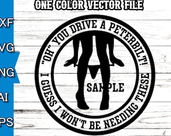 Funny Peterbilt Truck or Car Decal svg - Love a Peterbilt driver funny svg - Five different file types included