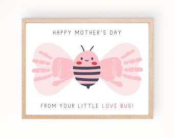 May include: A printable card with a handprint butterfly design. The butterfly is pink with a black and white bee in the center. The card says "Happy Mother's Day" and "From your little love bug!"