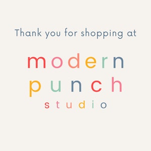 May include: Thank you for shopping at modern punch studio. The text is in a colorful font with each letter in a different color.