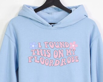 Preppy clothes, I Found This On My Floordrobe hoodie, adult and Teen, Funny Slogan Shirt, Funny gift for him and her, Christmas Gift