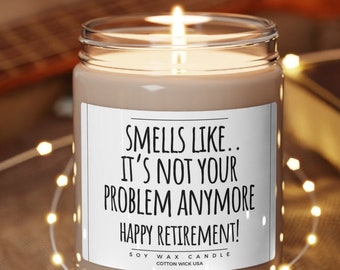 Smells like its not your problem anymore candle, happy retirement candle, Custom Retirement Gift Gift for Co-Worker, Gift for Retirement