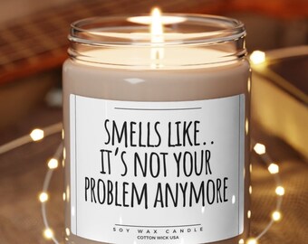 Smells like its not your problem anymore candle, Coworker Leaving Gift, Happy Retirement Funny Gift candle, boss gift office gift, new job