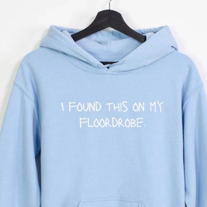 Preppy clothes, I Found This On My Floordrobe hoodie, adult and Teen, Funny Slogan Shirt, Funny gift for him and her, Christmas Gift