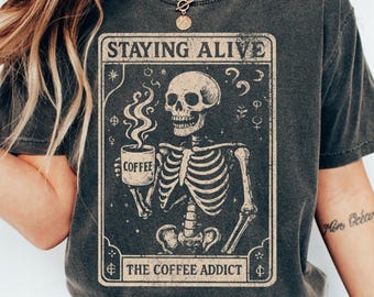 Staying Alive Skeleton Shirt,tarot coffee shirt comfort colors Halloween Coffee Tee, Funny Gift for Skeleton Lover, Spooky Graphic Shirt
