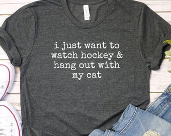 I Just Want to watch hockey and Hang Out Cat Shirt, Hockey Tee | Ice Hockey Shirt | Hockey Coach Gift | hockey lover gift, hockey dad mom