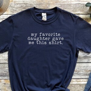 Funny Shirt Men | My Favorite Daughter gave me this Shirt | Fathers Day Gift, Dad daughter gift, Birthday Shirt for Dad