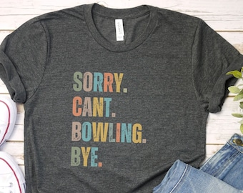 Sorry cant bowling bye shirt, funny bowling gift for bowling team proud bowling sports, gift idea bowling team, bowling league shirt