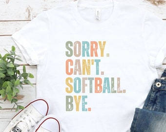 Softball shirt, sorry cant funny softball shirt, softball coach shirt, cute softball shirt, funny softball mom shirt, team gift, coach gift