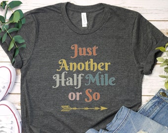 Hiking Shirt | Just Another Half Mile Or So Shirt | Hiker Gift | Camper Shirt | Hiking Clothes | Adventure Shirt | Climber Gift