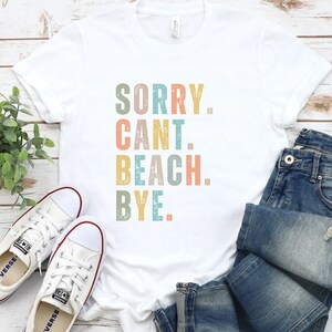 Sorry cant beach bye, Vacation Shirt, family Vacation Shirt, sorry cant vacay, Beach vacation Shirt, Travel Shirt, Adventure Shirt