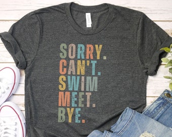 Swim Shirt, Swimmer Shirt, funny swimming shirt, Mom Swimming Shirt, sorry cant swim meet, Swim Mom Tee, Mom of Swimmer Gift, Swimmer Gift