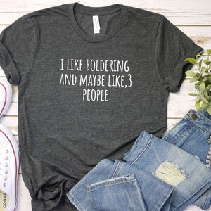 I Like Boldering and 3 people Shirt, rock climbing shirt, Bouldering Gift | Present For Boulderer Rock Climber Bouldering Shirt climber gift